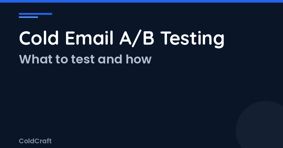 Cold Email A/B Testing: What to Test, How to Test, and How to Iterate